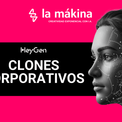 HeyGen Clones Corporativos La Mákina - Agencia Especializada en Inteligencia Artificial