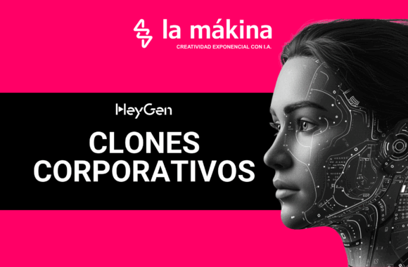 HeyGen Clones Corporativos La Mákina - Agencia Especializada en Inteligencia Artificial