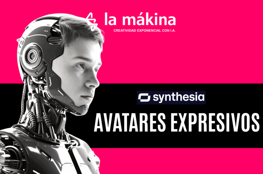 AVATARES EXPRESIVOS DE SYNTHESIA La Mákina - Agencia especializada en Intelgencia Artficial