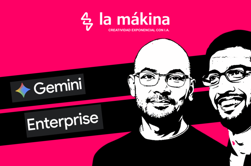 Google Gemini Enterprise La Mákina - Agencia especializada en Inteligencia Artificial