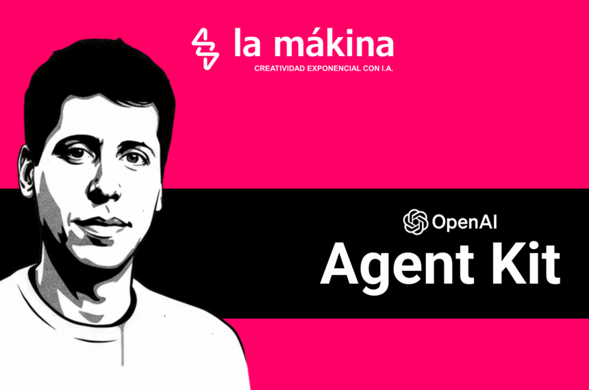 OpenAI Agent Kit La Mákina - Agencia especializada en Inteligencia Artificial